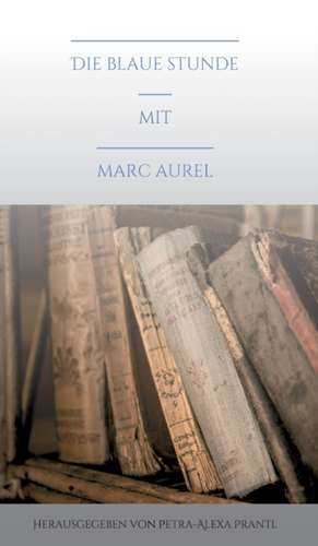 Die blaue Stunde mit Marc Aurel de Petra-Alexa Prantl