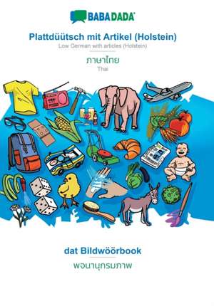 BABADADA, Plattdüütsch mit Artikel (Holstein) - Thai (in thai script), dat Bildwöörbook - visual dictionary (in thai script) de Babadada Gmbh