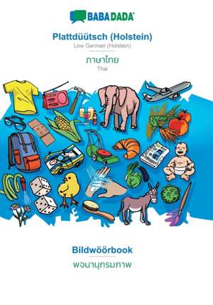 BABADADA, Plattdüütsch (Holstein) - Thai (in thai script), Bildwöörbook - visual dictionary (in thai script) de Babadada Gmbh