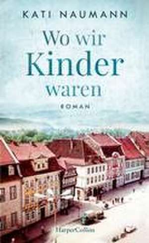 Wo wir Kinder waren de Kati Naumann