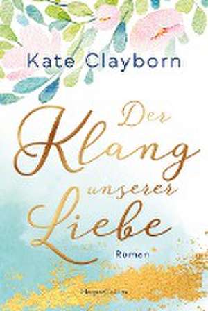 Der Klang unserer Liebe de Kate Clayborn