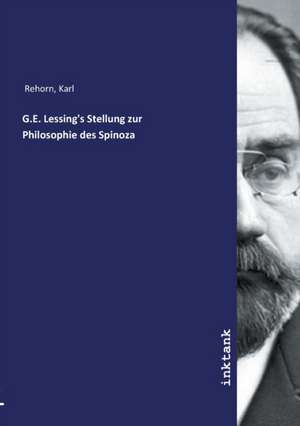 G.E. Lessing's Stellung zur Philosophie des Spinoza de Karl Rehorn