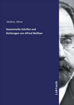 Gesammelte Schrifen und Dichtungen von Alfred Meißner de Alfred Meißner