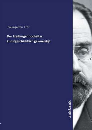 Der Freiburger hochaltar kunstgeschichtlich gewuerdigt de Fritz Baumgarten