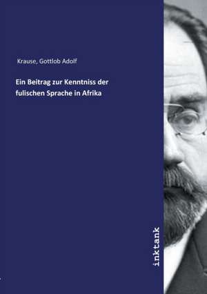 Ein Beitrag zur Kenntniss der fulischen Sprache in Afrika de Gottlob Adolf Krause