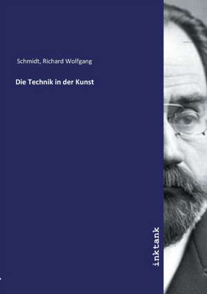 Die Technik in der Kunst de Richard Wolfgang Schmidt