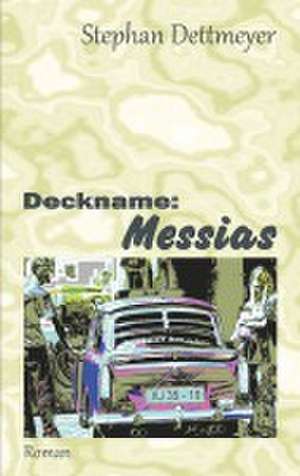 Deckname: Messias de Stephan Dettmeyer
