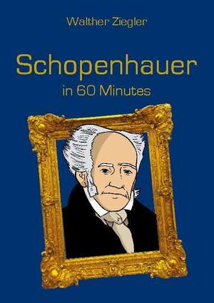 Schopenhauer in 60 Minutes de Walther Ziegler