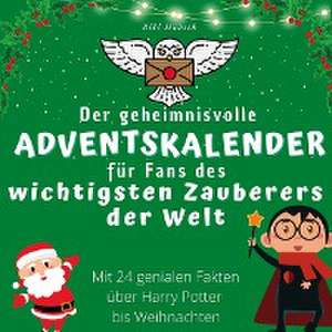 Der geheimnisvolle Adventskalender für Fans des wichtigsten Zauberers der Welt de Bibi Hübsch