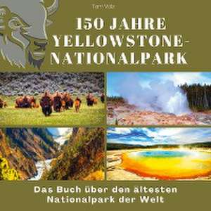 150 Jahre Yellowstone-Nationalpark de Tom Volz