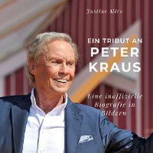 Ein Tribut an <br> Peter Kraus de Justine Miro