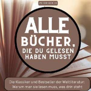 Alle Bücher, die du gelesen haben musst de Peter Koch