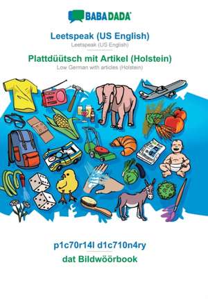 BABADADA, Leetspeak (US English) - Plattdüütsch mit Artikel (Holstein), p1c70r14l d1c710n4ry - dat Bildwöörbook de Babadada Gmbh