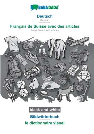 BABADADA black-and-white, Deutsch - Français de Suisse avec des articles, Bildwörterbuch - le dictionnaire visuel de Babadada Gmbh