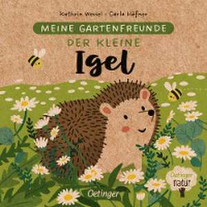 Meine Gartenfreunde. Der kleine Igel de Carla Häfner