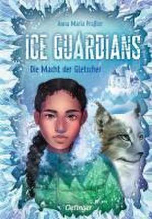 Ice Guardians 1. Die Macht der Gletscher de Anna Maria Praßler