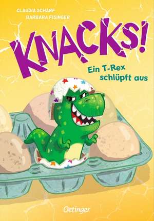 Knacks! 1 Ein T-Rex schlüpft aus de Claudia Scharf