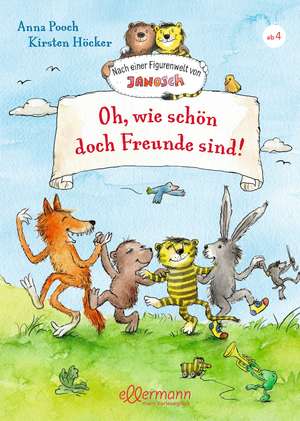 Nach einer Figurenwelt von Janosch. Oh, wie schön doch Freunde sind! de Anna Pooch