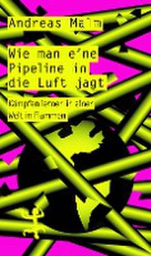 Wie man eine Pipeline in die Luft jagt de Andreas Malm