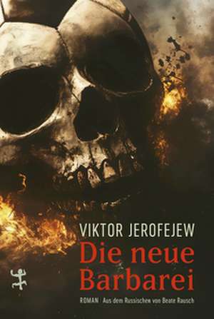 Die neue Barbarei de Viktor Jerofejew