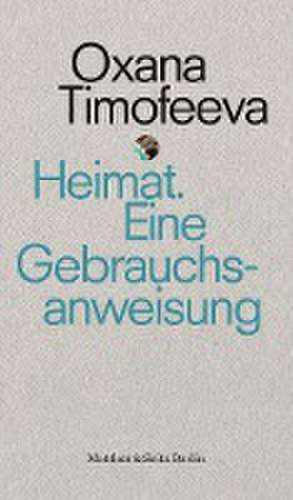 Heimat. Eine Gebrauchsanweisung de Oxana Timofeeva