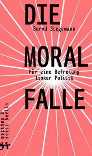 Die Moralfalle de Bernd Stegemann
