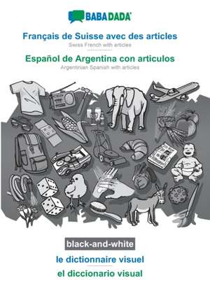 BABADADA black-and-white, Français de Suisse avec des articles - Español de Argentina con articulos, le dictionnaire visuel - el diccionario visual de Babadada Gmbh