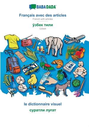 BABADADA, Français avec des articles - Uzbek (in cyrillic script), le dictionnaire visuel - visual dictionary (in cyrillic script) de Babadada Gmbh