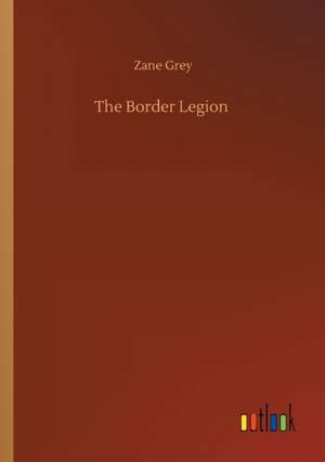 Border Legion de Zane Grey