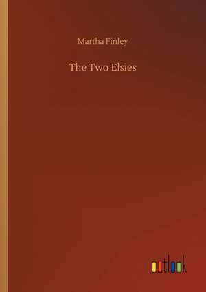 The Two Elsies de Martha Finley