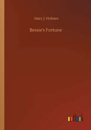 Bessie's Fortune de Mary J Holmes