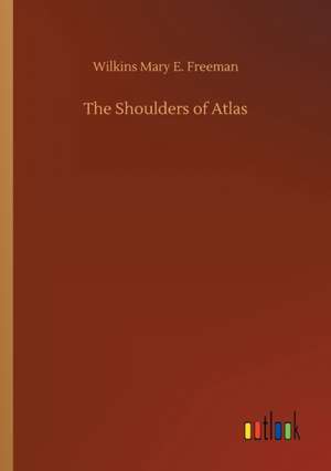 The Shoulders of Atlas de Wilkins Mary E. Freeman