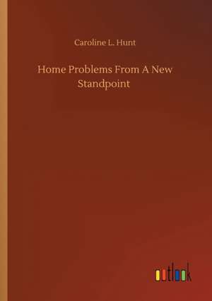 Home Problems From A New Standpoint de Caroline L. Hunt