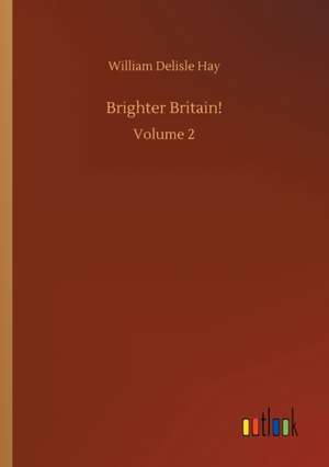 Brighter Britain! de William Delisle Hay