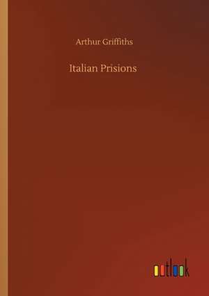 Italian Prisions de Arthur Griffiths