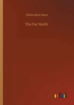 The Far North de Elisha Kent Kane