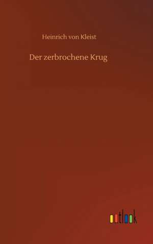 Der zerbrochene Krug de Heinrich Von Kleist