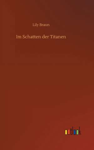 Im Schatten der Titanen de Lily Braun