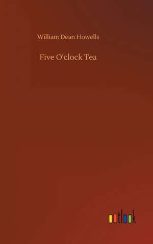 Five O'clock Tea de William Dean Howells
