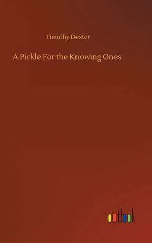 A Pickle For the Knowing Ones de Timothy Dexter