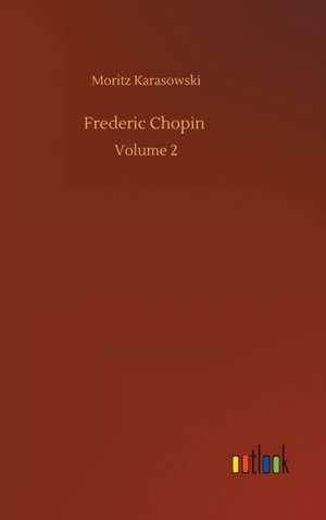 Frederic Chopin de Moritz Karasowski