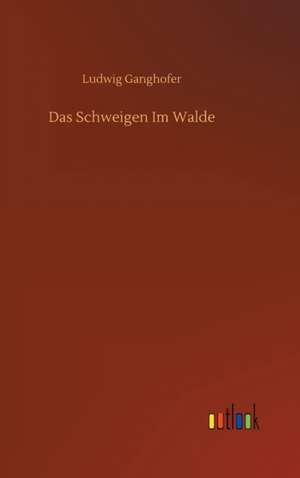 Das Schweigen Im Walde de Ludwig Ganghofer