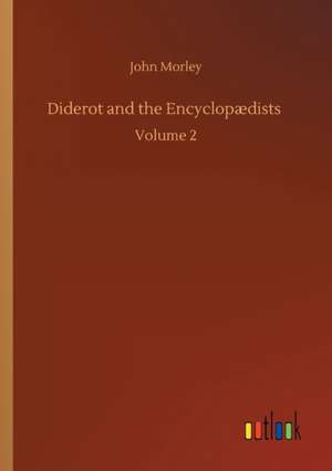 Diderot and the Encyclopædists de John Morley
