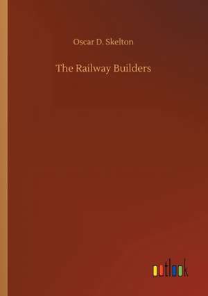 Railway Builders de Oscar D Skelton