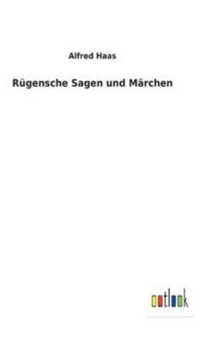 Rügensche Sagen und Märchen de Alfred Haas