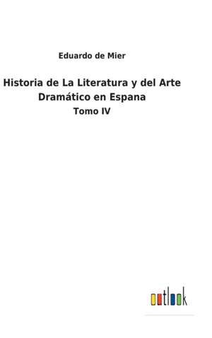 Historia de La Literatura y del Arte Dramático en Espana de Eduardo de Mier