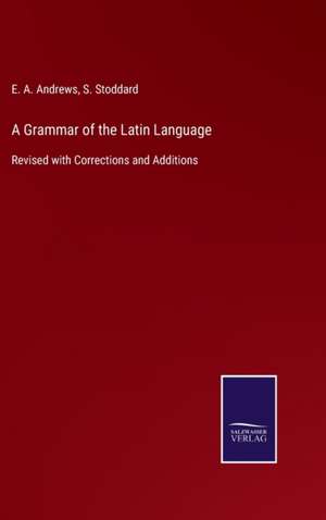 A Grammar of the Latin Language de E. A. Andrews