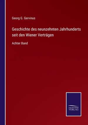 Geschichte des neunzehnten Jahrhunderts seit den Wiener Verträgen de Georg G. Gervinus