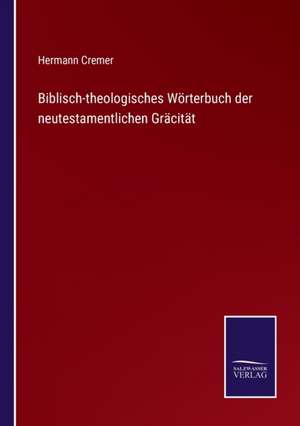 Biblisch-theologisches Wörterbuch der neutestamentlichen Gräcität de Hermann Cremer