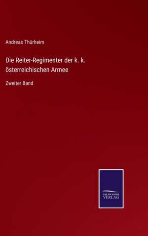 Die Reiter-Regimenter der k. k. österreichischen Armee de Andreas Thürheim